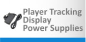 Player Tracking Display Power Supplies